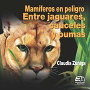 Mamíferos en peligro. Entre jaguares, cauceles y pumas - Cover