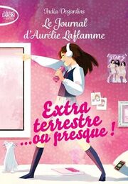 Le Journal d'Aurélie Laflamme - Extraterrestre... ou presque!