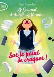Le Journal d'Aurélie Laflamme - Sur le point de craquer!