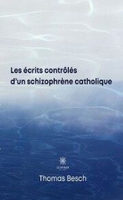 Les écrits contrôlés d'un schizophrène catholique