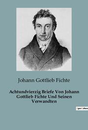 Achtundvierzig Briefe Von Johann Gottlieb Fichte Und Seinen Verwandten - Cover