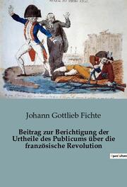 Beitrag zur Berichtigung der Urtheile des Publicums über die französische Revolution