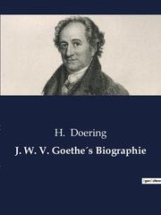 J. W. V. Goethe's Biographie