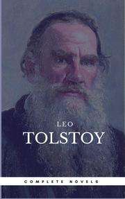 Leo Tolstoy: The Complete Novels and Novellas [newly updated] (Book Center) (The Greatest Writers of All Time) - Cover