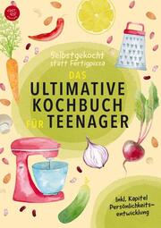 Selbstgekocht statt Fertigpizza! Das Ultimative Kochbuch für Teenies ab 12 (S/W-Version)