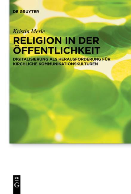 Mediatisierung religiöser Kultur, Praktisch-theologische  Standortbestimmungen im interdisziplinären Kontext, Kristin Merle