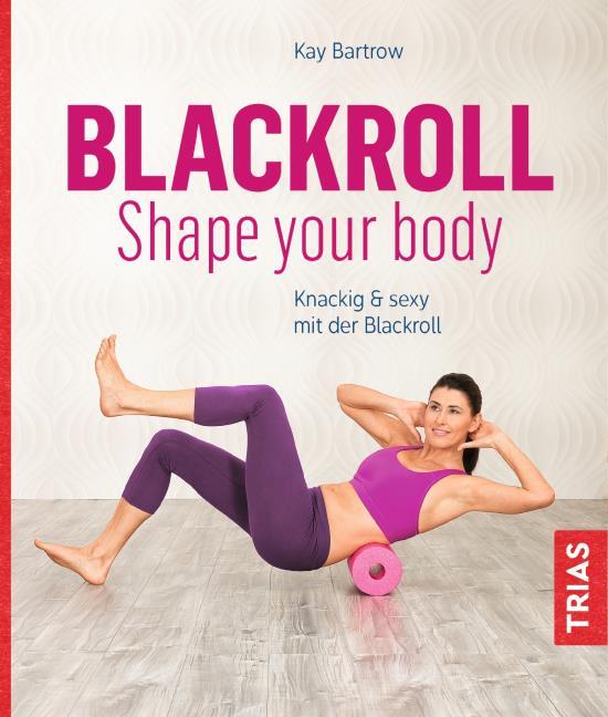 Blackroll - Shape your body (kartoniertes Buch)
