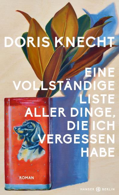 Doris Knecht - Eine vollständige Liste aller Dinge, die ich vergessen habe