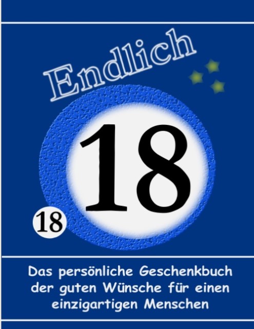 18. Geburtstag - Das persönliche Geschenkbuch der guten Wünsche für einen  einzigartigen Menschen (kartoniertes Buch)