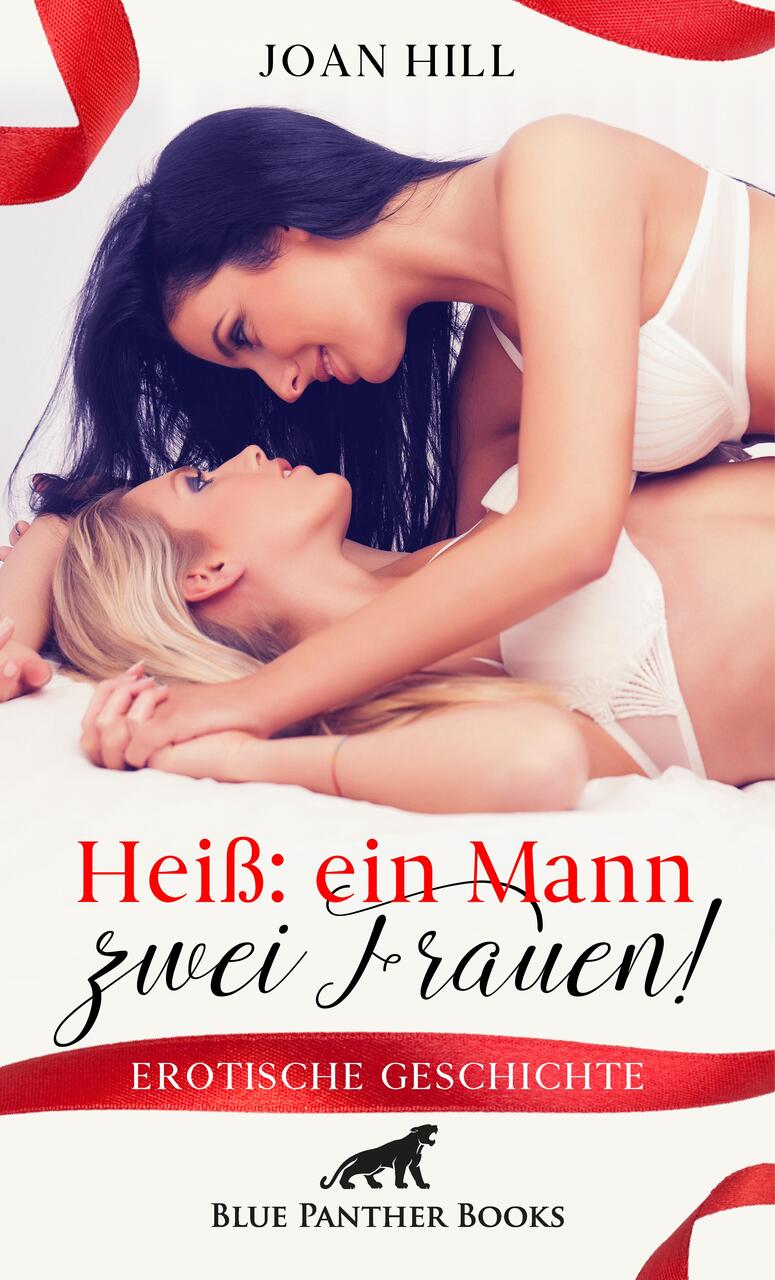Heiß: ein Mann - zwei Frauen! - Erotische Geschichte + 2 weitere Geschichten  (kartoniertes Buch) | Bücherlurch GmbH