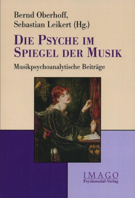 Die Psyche im Spiegel der Musik von Bernd Oberhoff/Sebastian Leikert  (kartoniertes Buch)