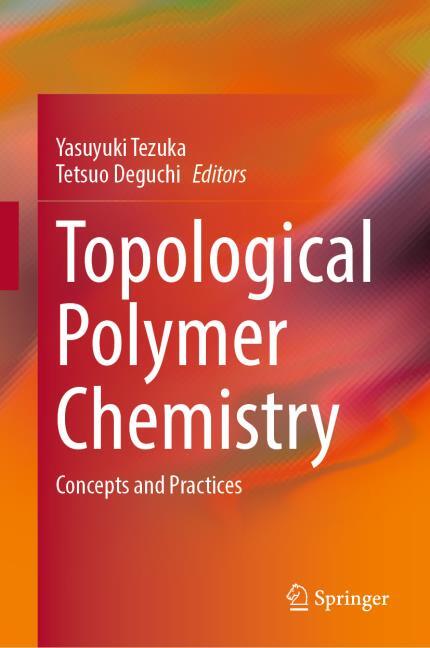 Topological Polymer Chemistry von Yasuyuki Tezuka/Tetsuo Deguchi  (gebundenes Buch)